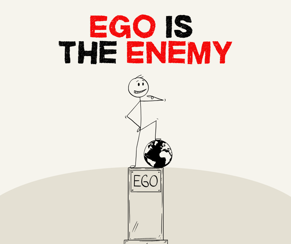 Ego Is the Enemy